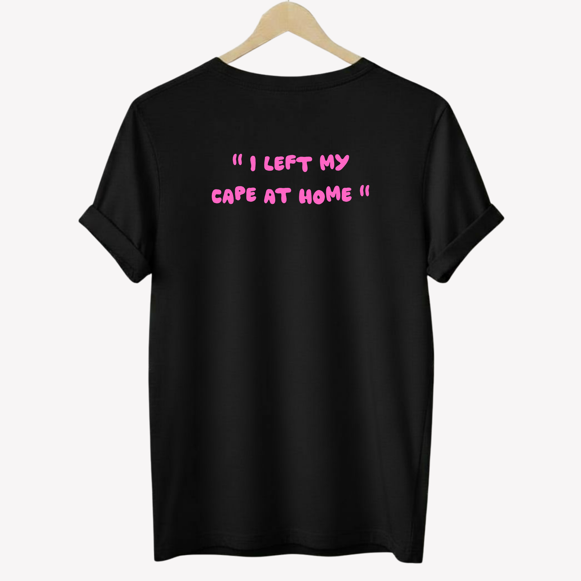 " I left my cape at home " | T-shirt