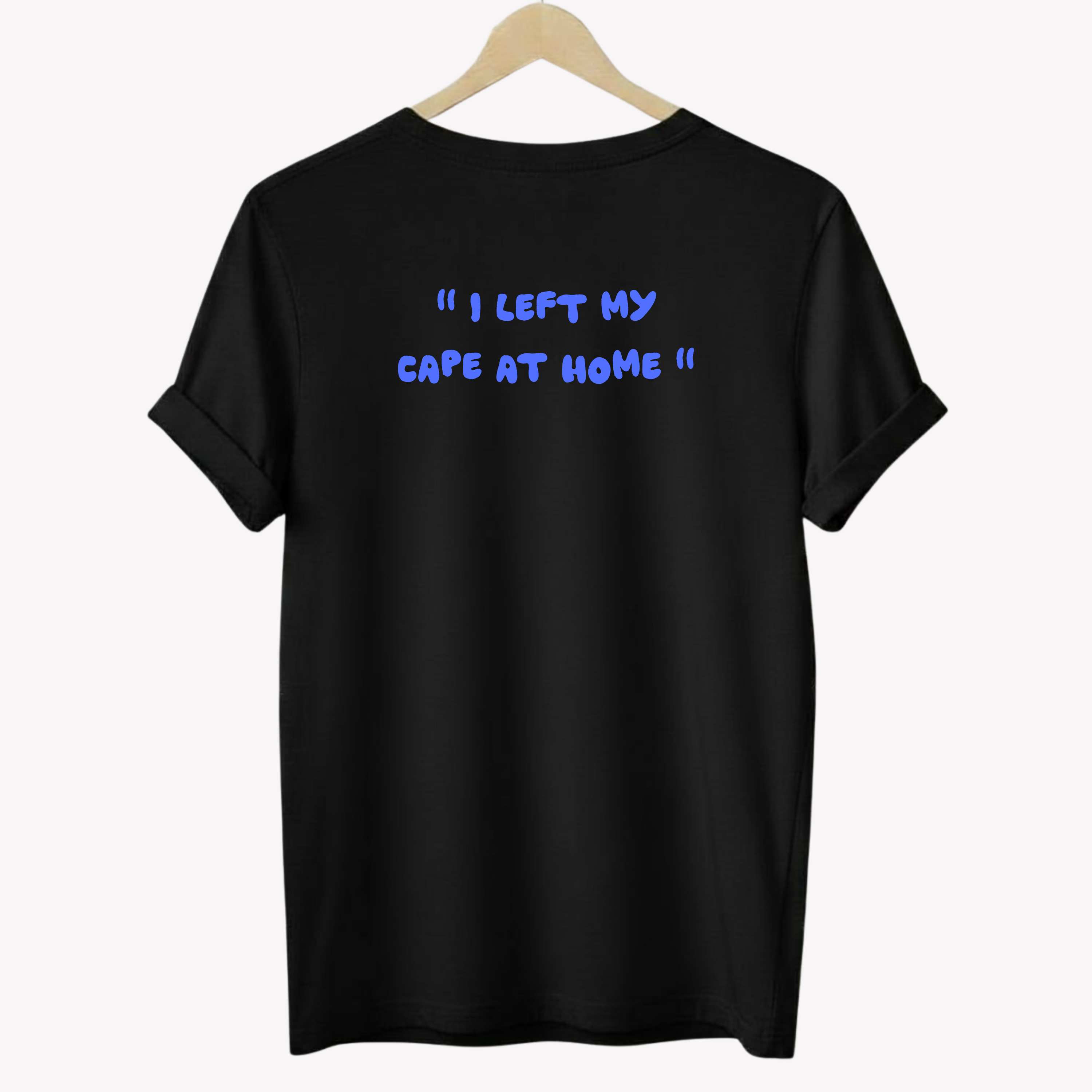 " I left my cape at home " | T-shirt