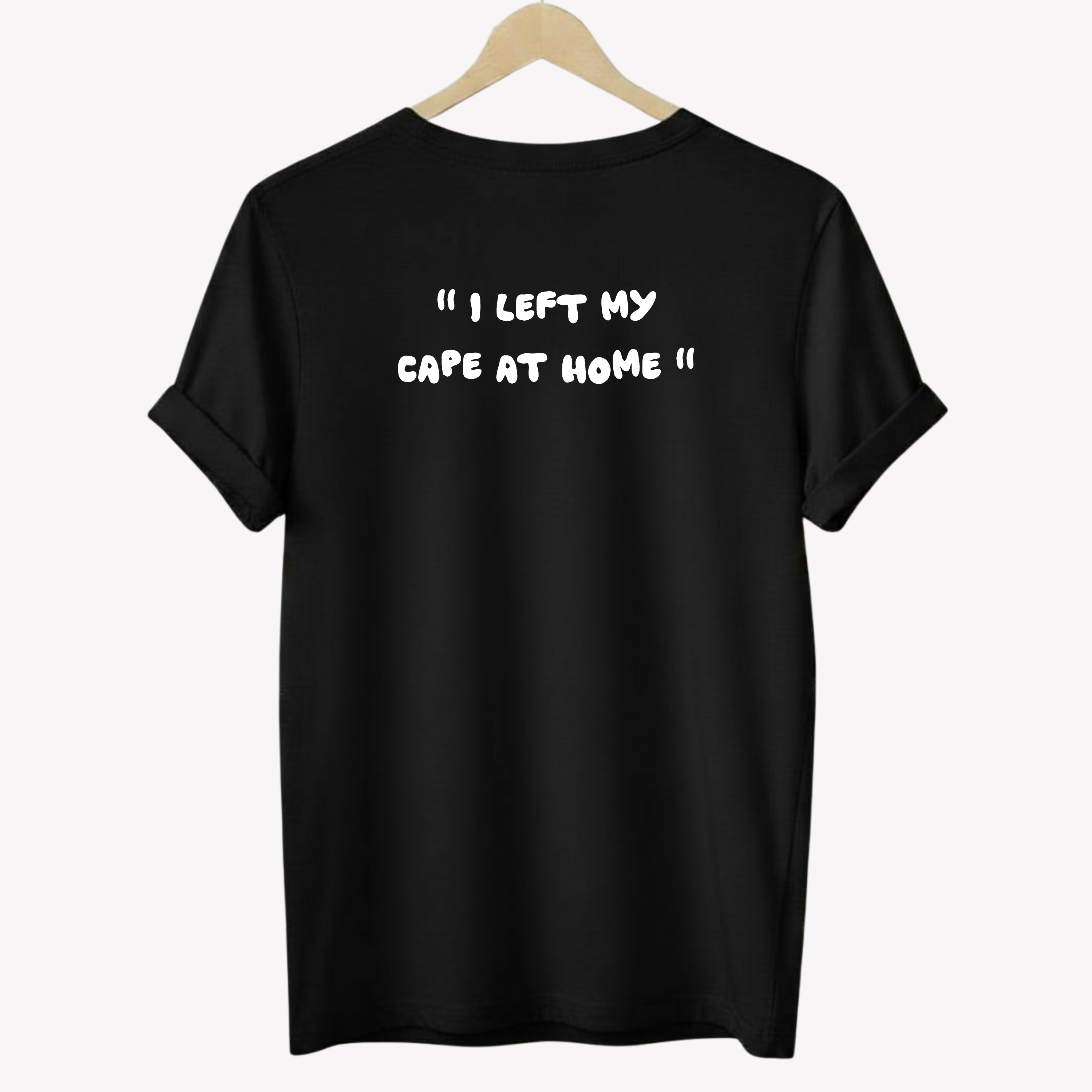 " I left my cape at home " | T-shirt