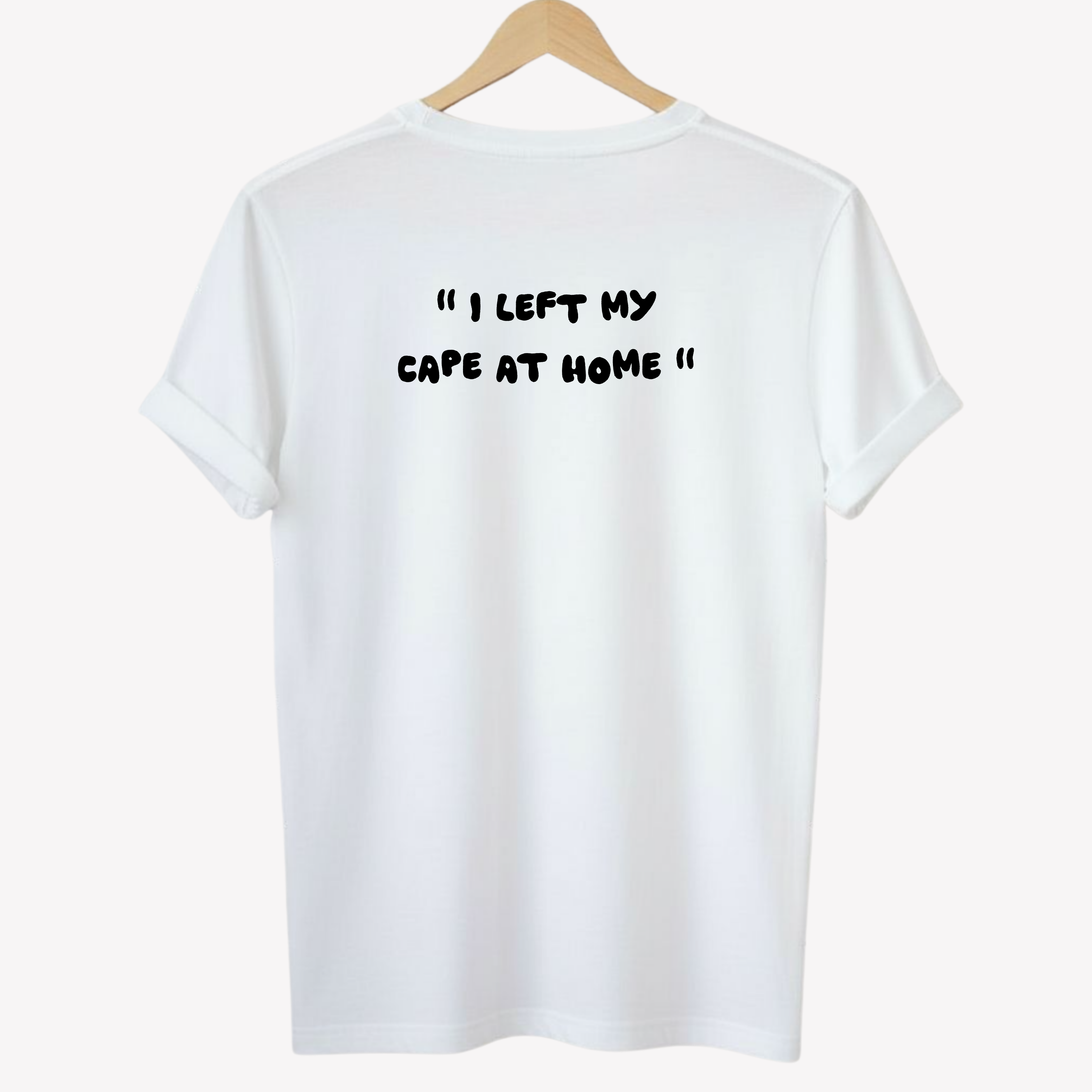 " I left my cape at home " | T-shirt
