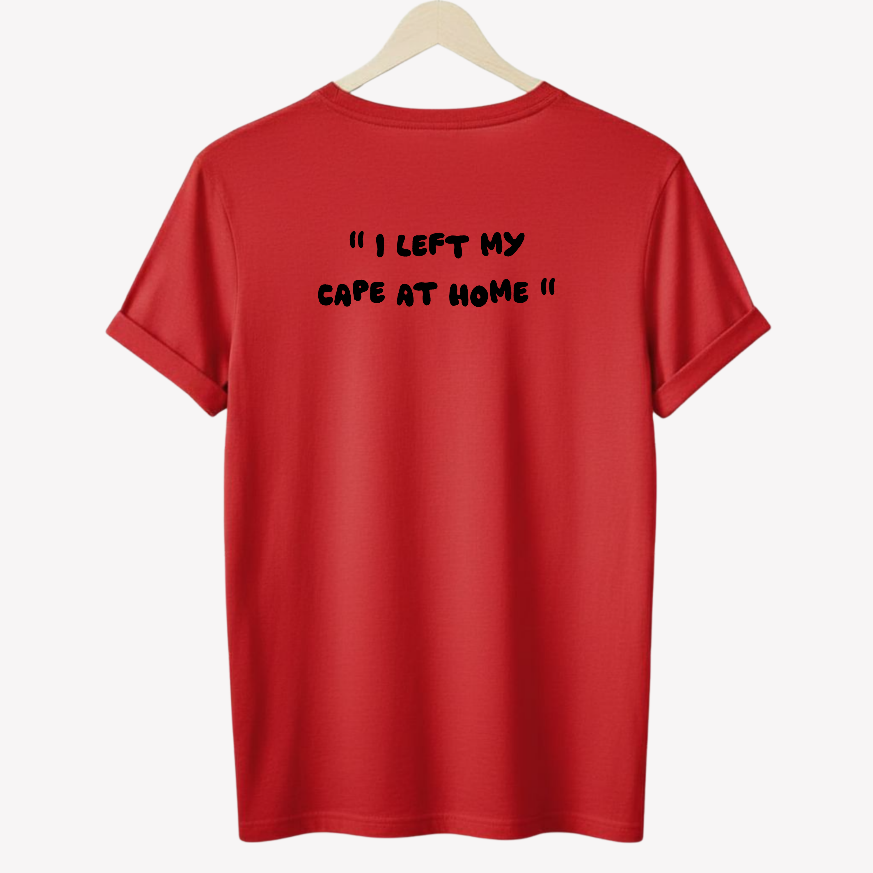 " I left my cape at home " | T-shirt