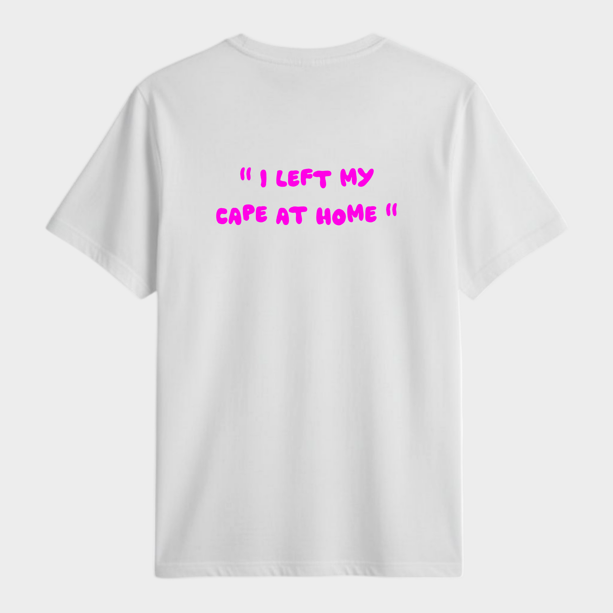" I left my cape at home " | T-shirt