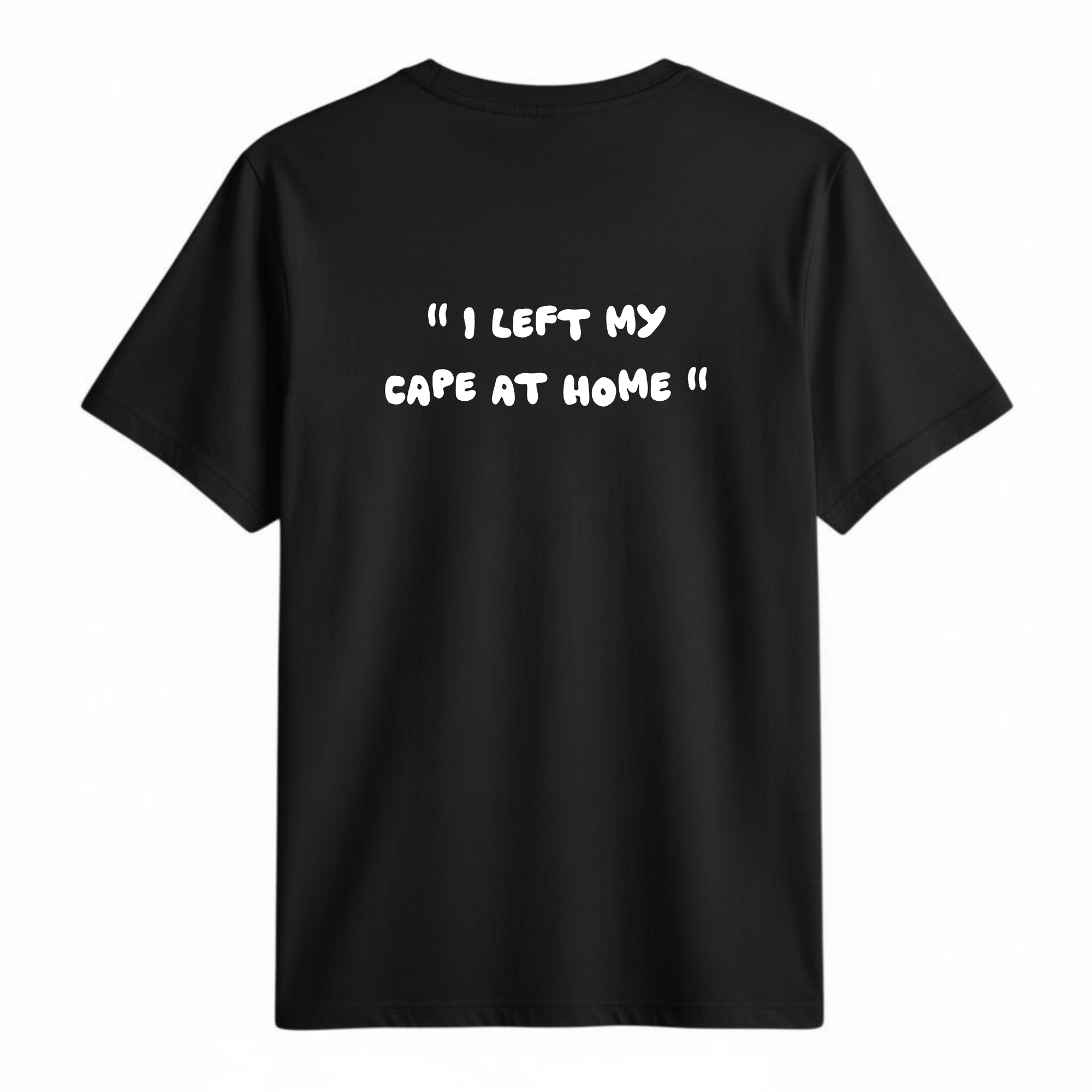 " I left my cape at home " | T-shirt