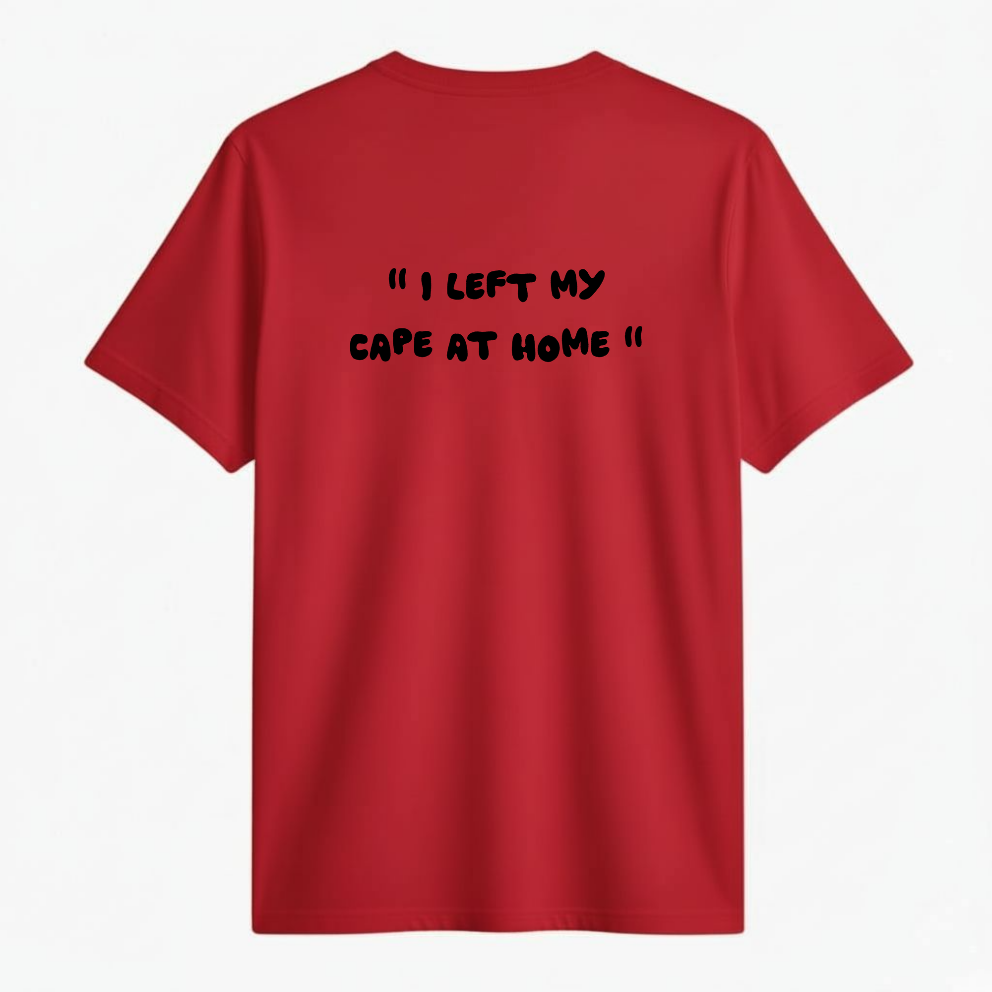 " I left my cape at home " | T-shirt