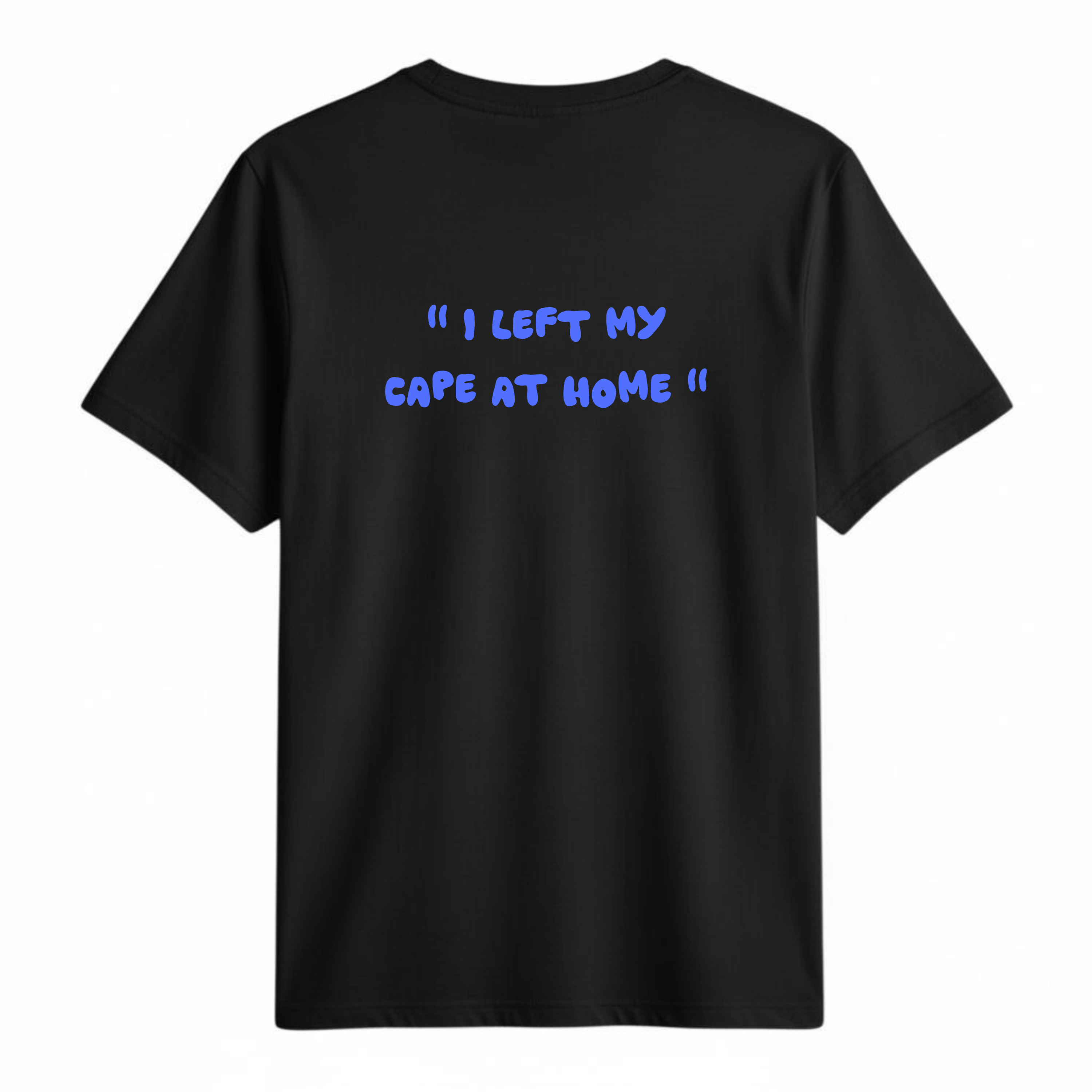 " I left my cape at home " | T-shirt