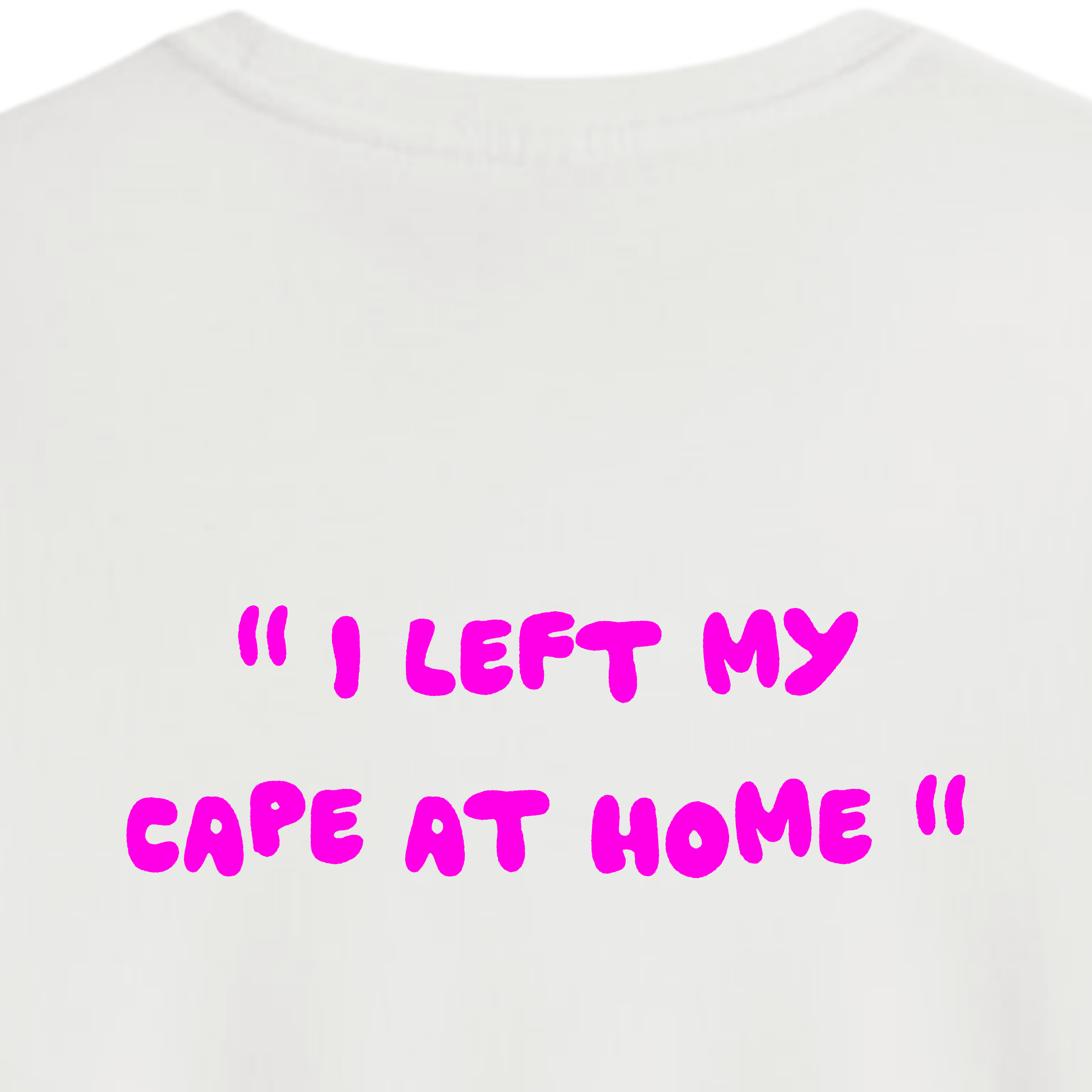 " I left my cape at home " | T-shirt