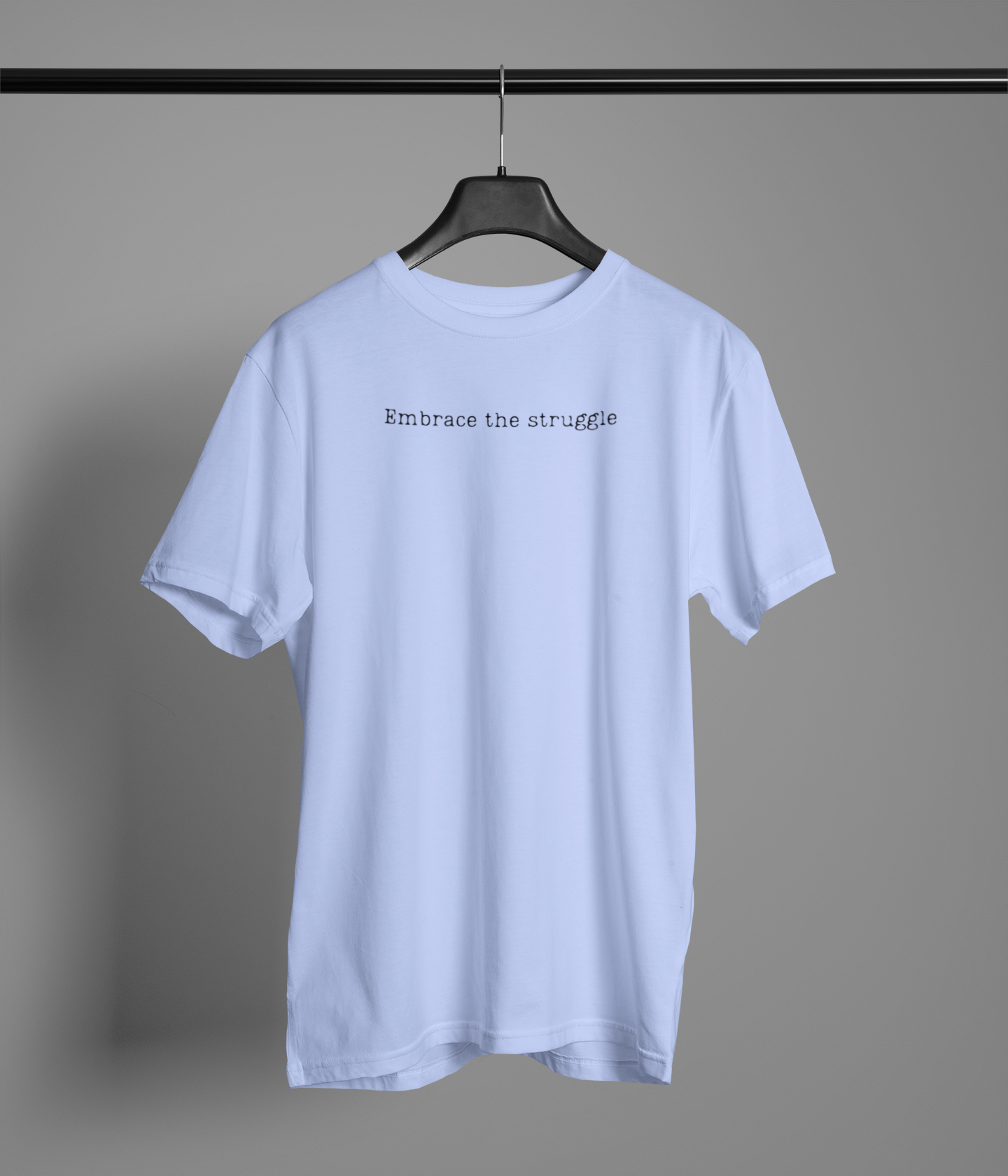 Embrace the struggle | T-Shirt