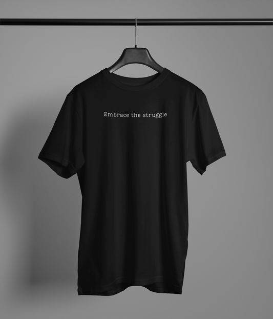 Embrace the struggle | T-Shirt
